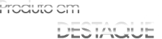 Produtos em Destaques